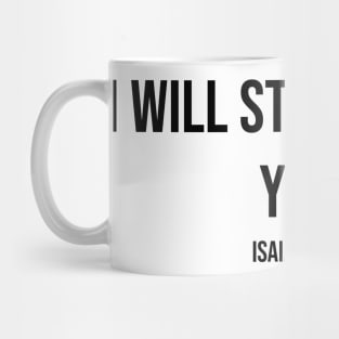 "I WILL STRENGTHEN YOU" Isaiah 41:10 Mug